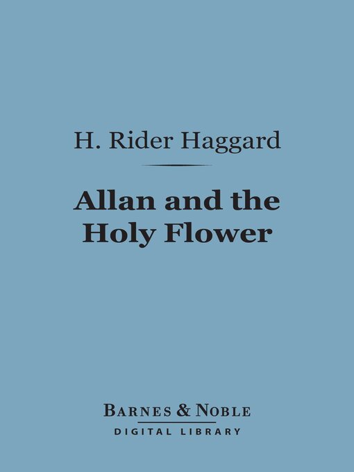 Title details for Allan and the Holy Flower (Barnes & Noble Digital Library) by H. Rider Haggard - Available